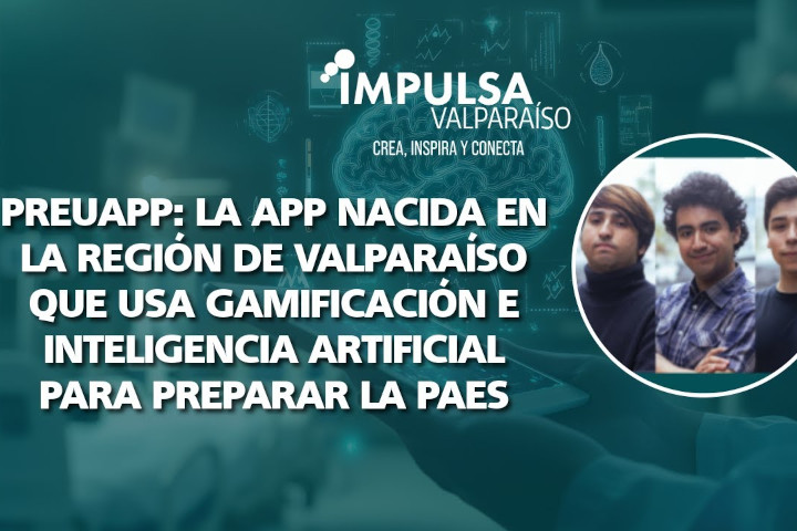 Preuapp: La App Nacida En La Región De Valparaíso Que Usa Gamificación E IA Para Preparar La Paes